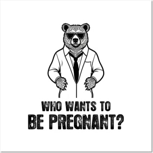 Who Wants To Be Pregnant -  Funny And Humorous Bear Doctor Quote Posters and Art